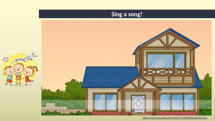 Sing a song!https://www.youtube.com/watch?v=03 Xg. DWoz. JOw&t=21s 