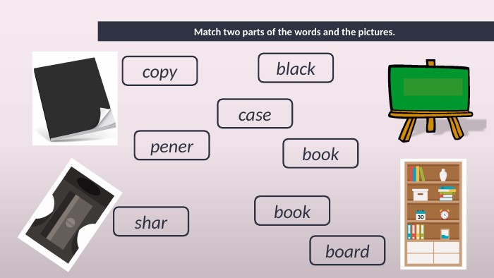 Match two parts of the words and the pictures. copybooksharpenerblackboardbookcase