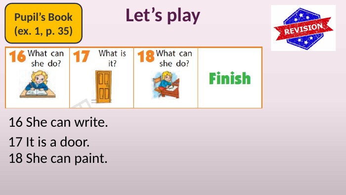 Pupil’s Book(ex. 1, p. 35)Let’s play16 She can write.17 It is a door.18 She can paint.