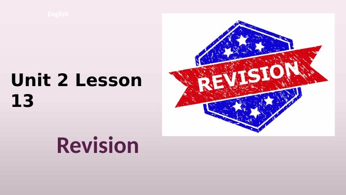 Unit 2 Lesson 13 English. Revision