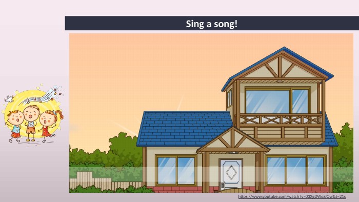 Sing a song!https://www.youtube.com/watch?v=03 Xg. DWoz. JOw&t=21s 