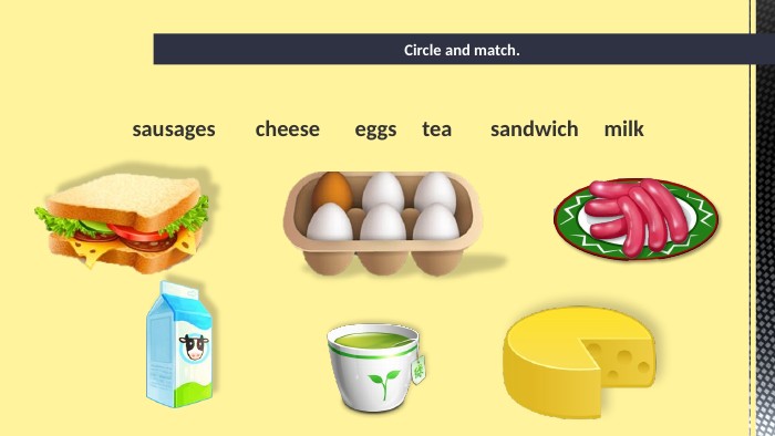 Circle and match. eggssausagesmilkteacheesesandwich