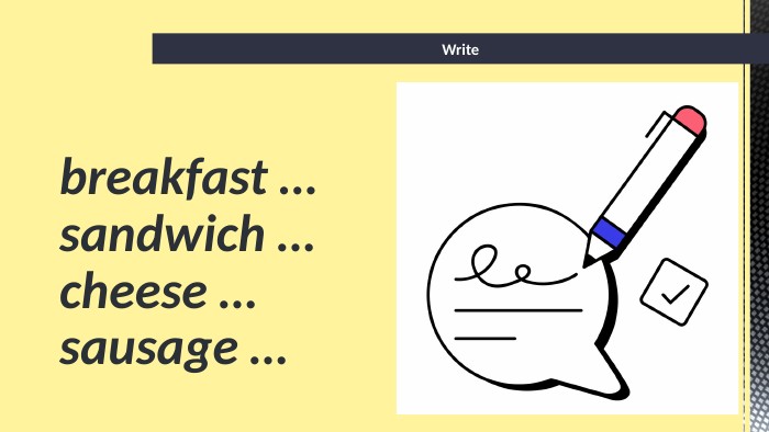 Writebreakfast …sandwich …cheese …sausage … 