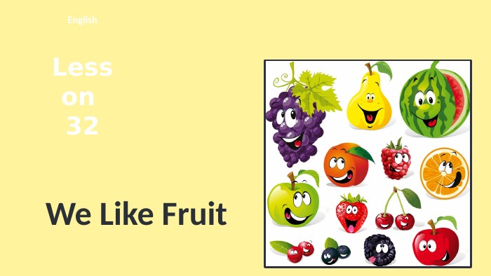 Lesson 32 English. We Like Fruit