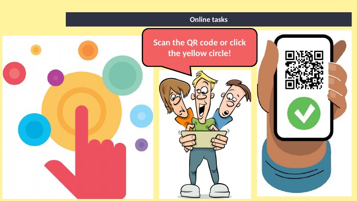 Online tasks. Scan the QR code or click the yellow circle!