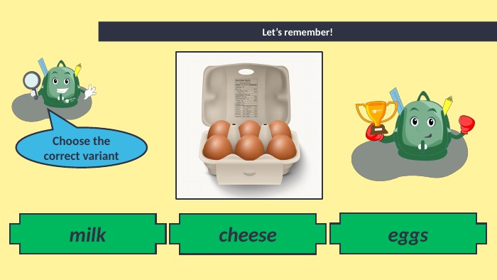 milk. Let’s remember!cheeseeggs. Choose the correct variant