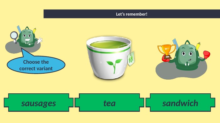 sandwich. Let’s remember!sausagestea. Choose the correct variant