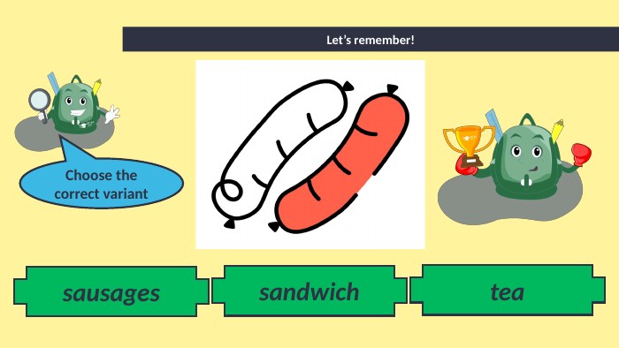 sandwich. Let’s remember!teasausages. Choose the correct variant