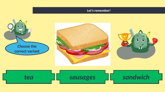 sausages. Let’s remember!teasandwich. Choose the correct variant