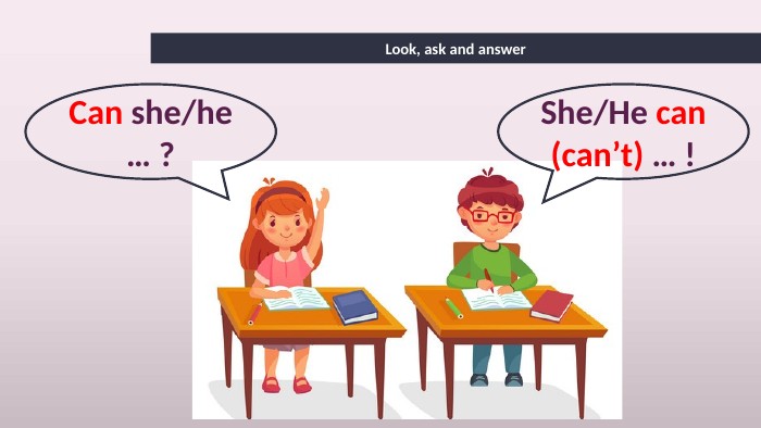 Look, ask and answer. Can she/he … ?She/He can (can’t) … !