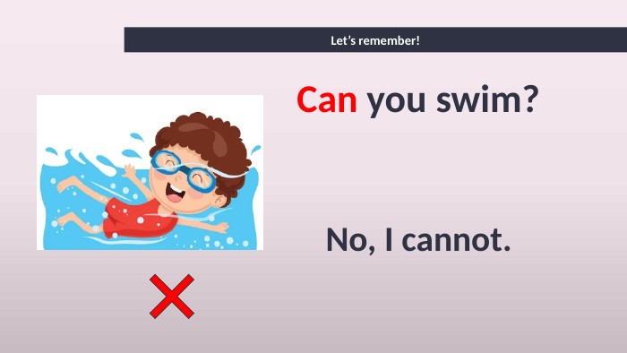 Let’s remember!Can you swim? No, I cannot. 