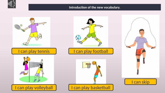 Introduction of the new vocabulary. I can play tennis. I can play football. I can play basketball. I can play volleyball. I can skip