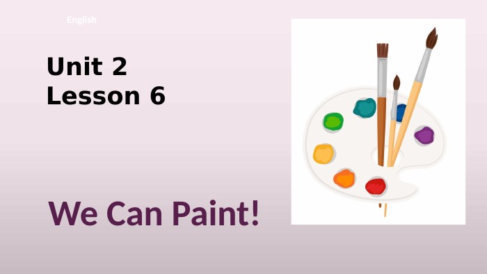 Unit 2 Lesson 6 English. We Can Paint!