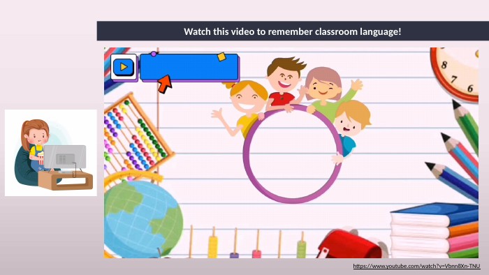 Watch this video to remember classroom language!https://www.youtube.com/watch?v=Vbnn8 Xn-TNU 
