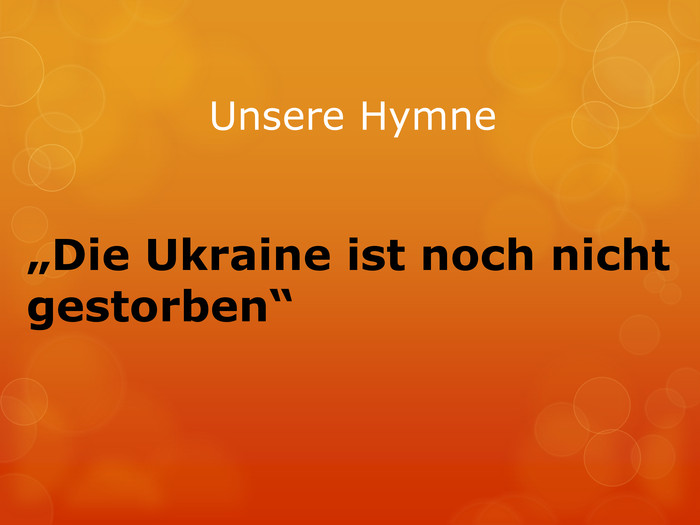 Unsere Hymne„Die Ukraine ist noch nicht gestorben“ 