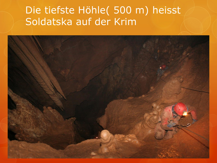 Die tiefste Höhle( 500 m) heisst Soldatska auf der Krim