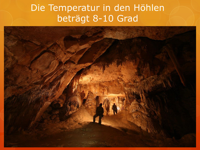Die Temperatur in den Höhlen beträgt 8-10 Grad 
