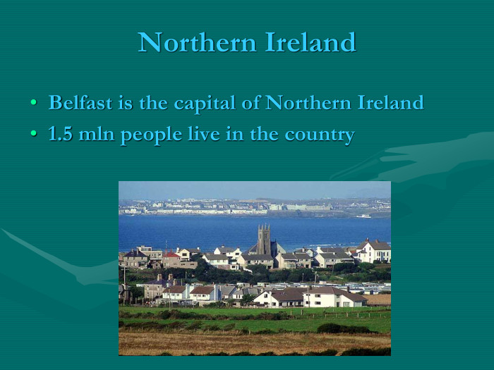 Northern Ireland Belfast is the capital of Northern Ireland1.5 mln people live in the country 
