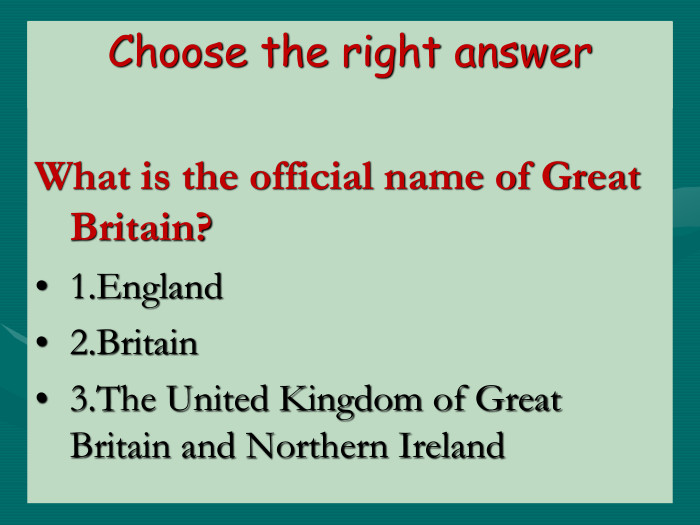 Choose the right answerWhat is the official name of Great Britain?1.England2.Britain3.The United Kingdom of Great Britain and Northern Ireland 