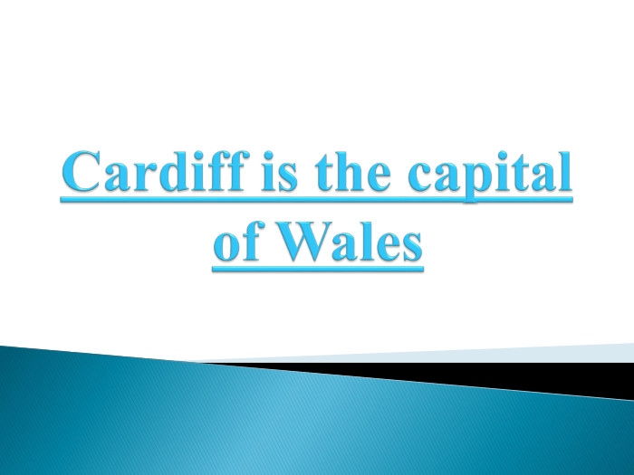 Cardiff is the capital of Wales