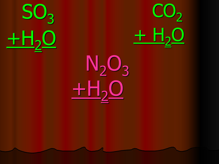    N2O3+H2O             SO3+H2O         CO2+ H2O     