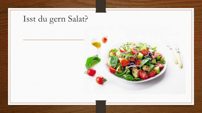 Isst du gern Salat?