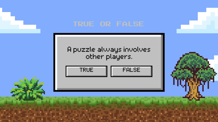 A puzzle always involves other players. TRUE OR FALSETRUEFALSE