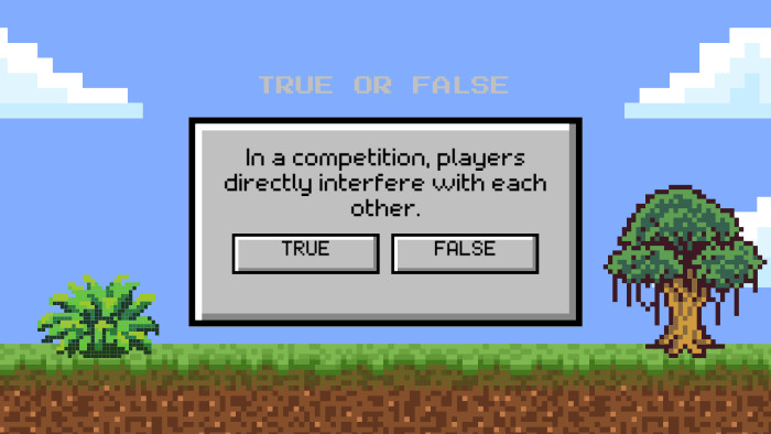 TRUE OR FALSETRUEFALSEIn a competition, players directly interfere with each other.