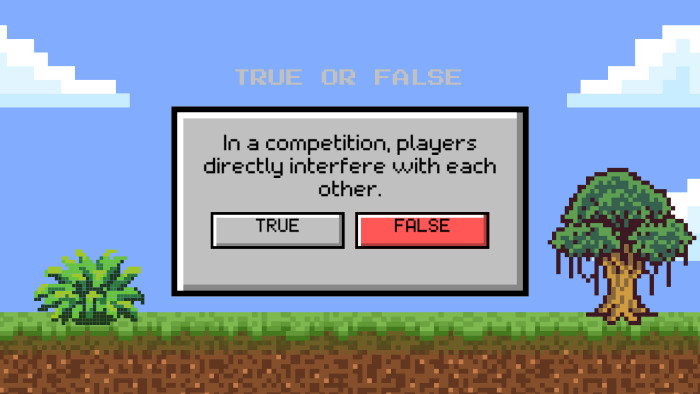 In a competition, players directly interfere with each other. TRUE OR FALSETRUEFALSE