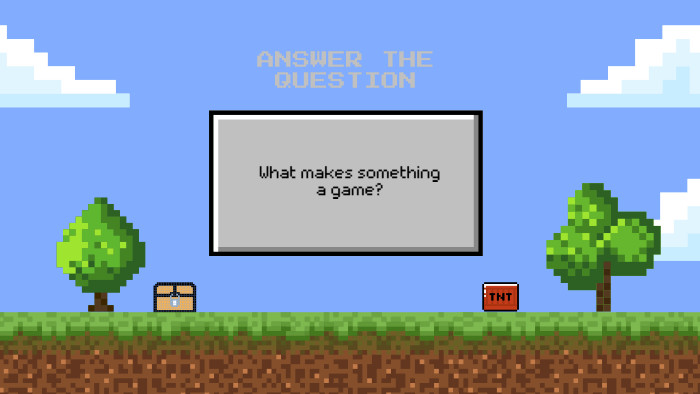 What makes something a game?ANSWER THE QUESTION