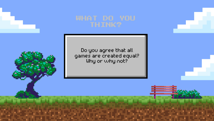 Do you agree that all games are created equal? Why or why not?WHAT DO YOU THINK?