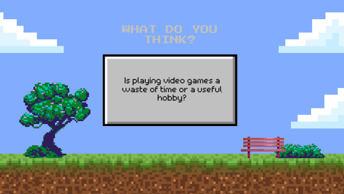 Is playing video games a waste of time or a useful hobby?WHAT DO YOU THINK?