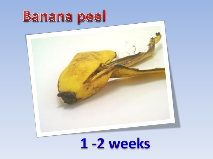 Banana peel1 -2 weeks