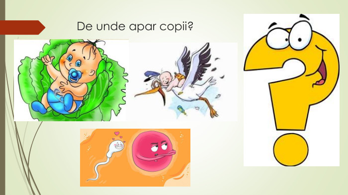 De unde apar copii?