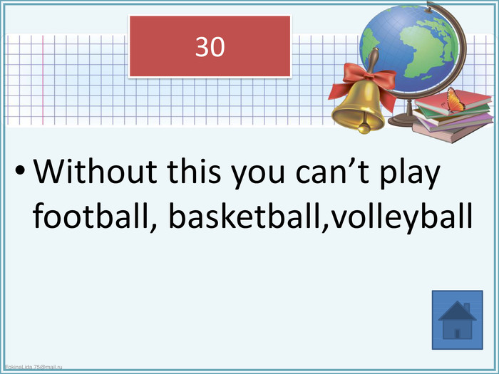 Without this you can’t play football, basketball,volleyball30