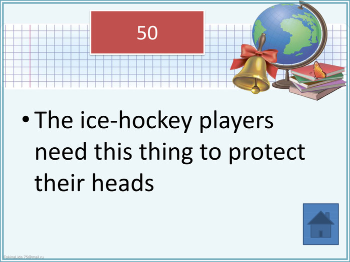 The ice-hockey players need this thing to protect their heads50
