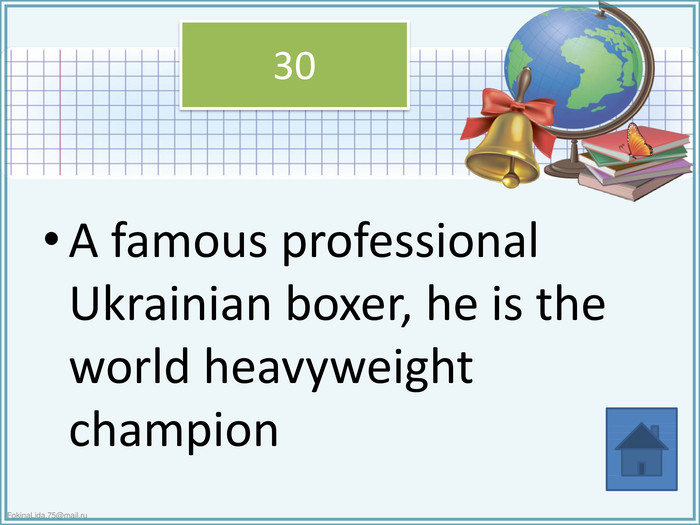 30 A famous professional Ukrainian boxer, he is the world heavyweight champion