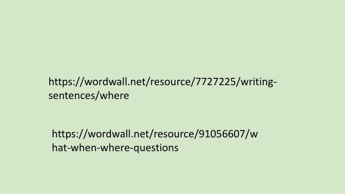 https://wordwall.net/resource/7727225/writing-sentences/wherehttps://wordwall.net/resource/91056607/what-when-where-questions
