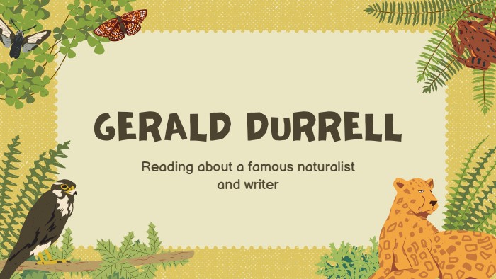 GERALD DURRELLReading about a famous naturalist and writer