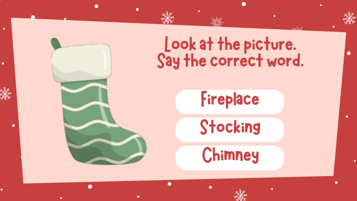 Look at the picture. Say the correct word. Fireplace. Stocking. Chimney