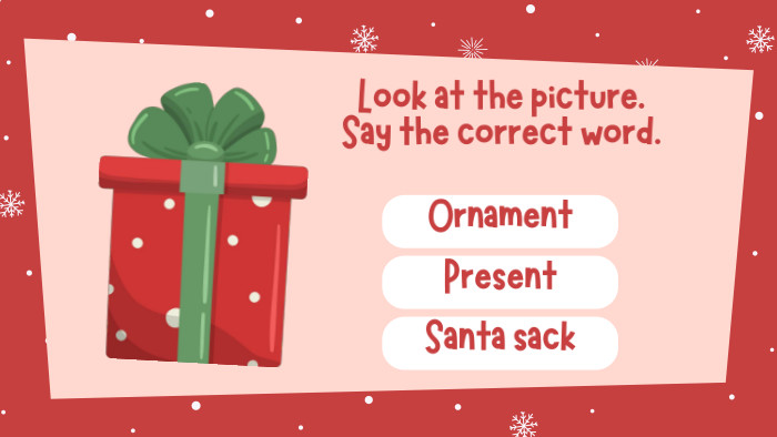 Look at the picture. Say the correct word. Ornament. Present. Santa sack