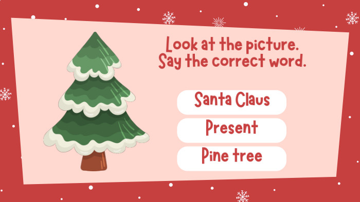 Look at the picture. Say the correct word. Santa Claus Present. Pine tree