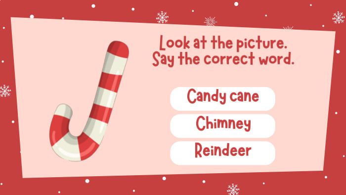 Look at the picture. Say the correct word. Candy cane. Chimney. Reindeer