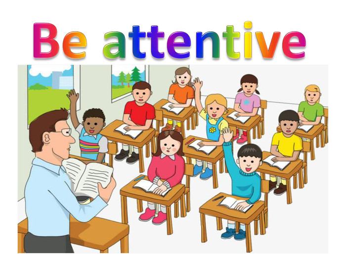 Be attentive