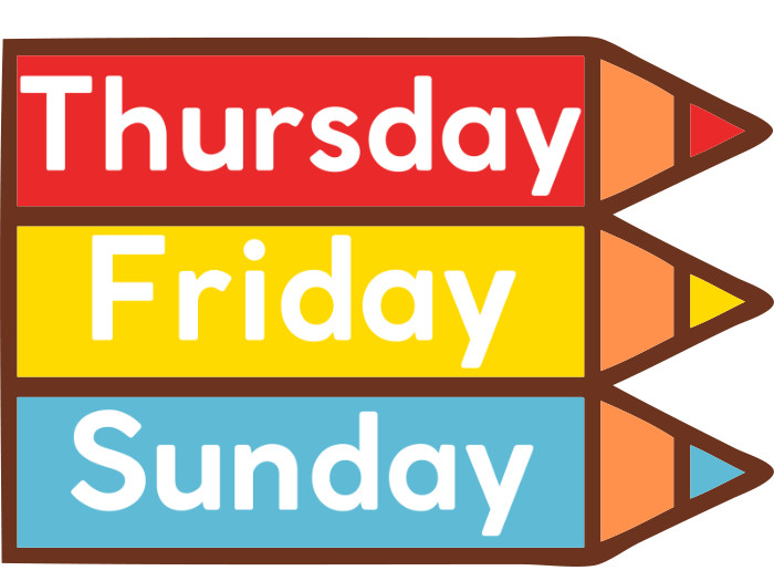 Thursday. Friday. Sunday