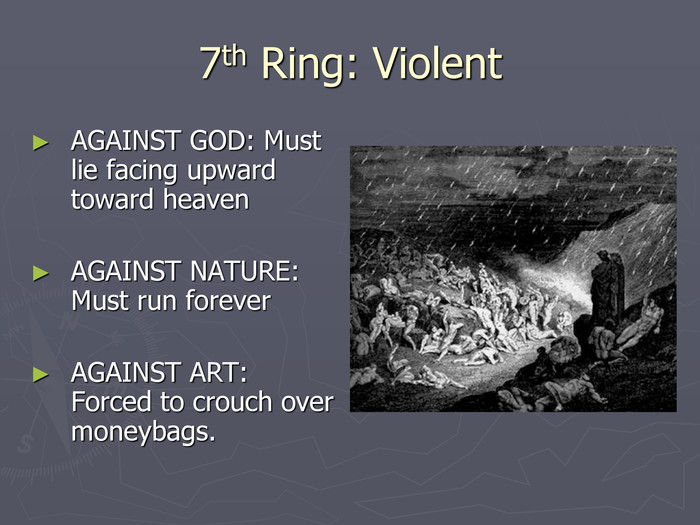 7th Ring: Violent AGAINST GOD: Must lie facing upward toward heavenAGAINST NATURE: Must run foreverAGAINST ART: Forced to crouch over moneybags. 