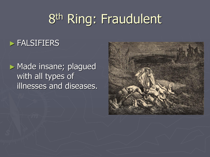 8th Ring: Fraudulent FALSIFIERSMade insane; plagued with all types of illnesses and diseases.  