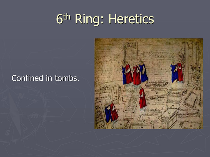 6th Ring: Heretics  Confined in tombs. 