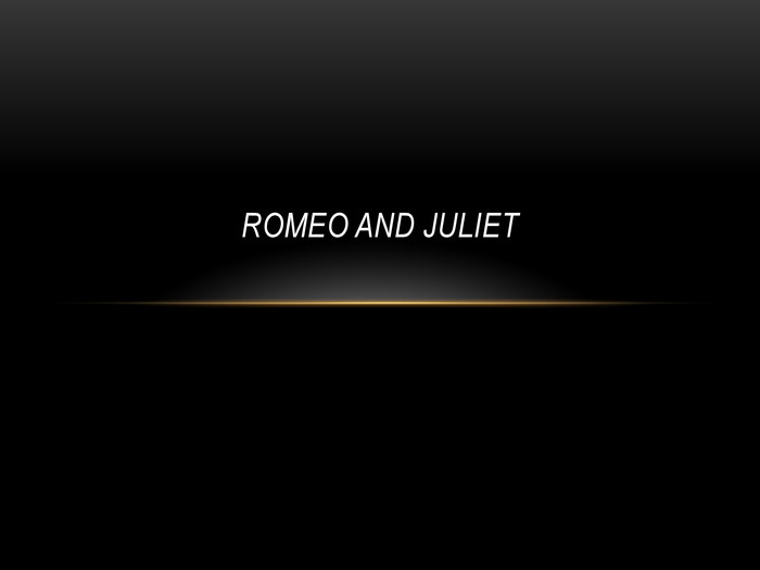 ROMEO AND JULIET  