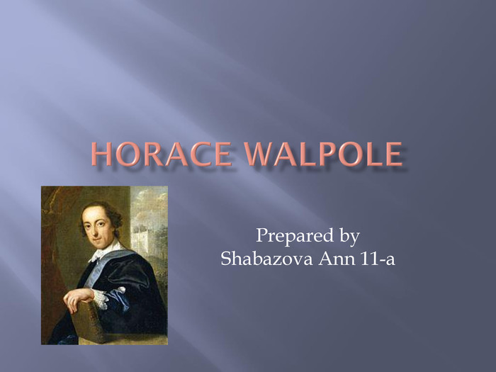 Horace Walpole. Prepared by. Shabazova Ann 11-a